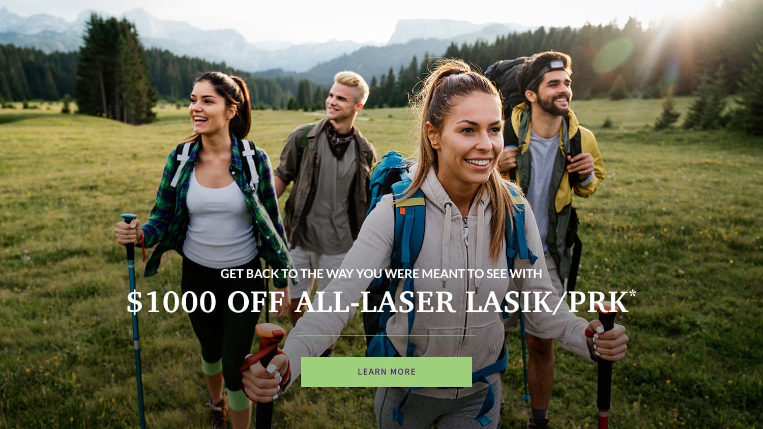 GET BACK TO THE WAY YOU WERE MEANT TO SEE WITH
$1000 OFF ALL-LASER LASIK/PRK*