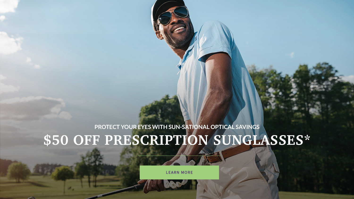 PROTECT YOUR EYES WITH SUN-SATIONAL OPTICAL SAVINGS $50 OFF PRESCRIPTION SUNGLASSES
